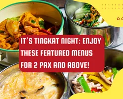 It’s Tingkat Night: Enjoy these Featured menus for 2 Pax and Above!